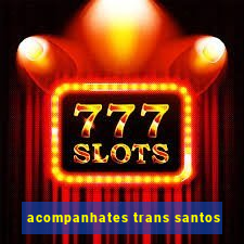 acompanhates trans santos